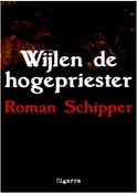 Roman Schipper - Wijlen de Hogepriester
